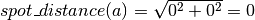 spot\_distance(a) = \sqrt{0^2 + 0^2} = 0