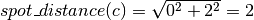 spot\_distance(c) = \sqrt{0^2 + 2^2} = 2